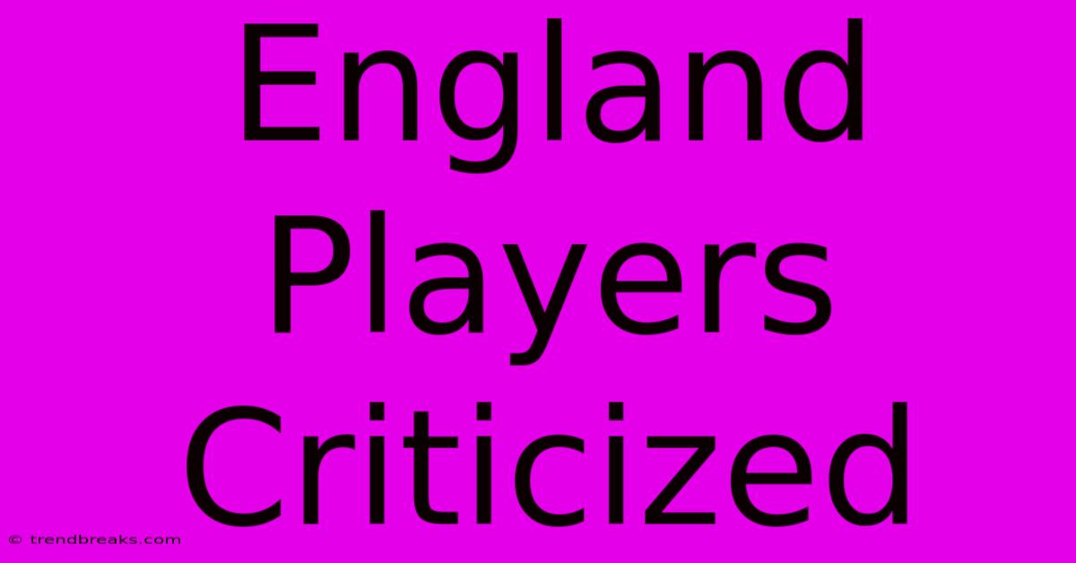 England Players Criticized