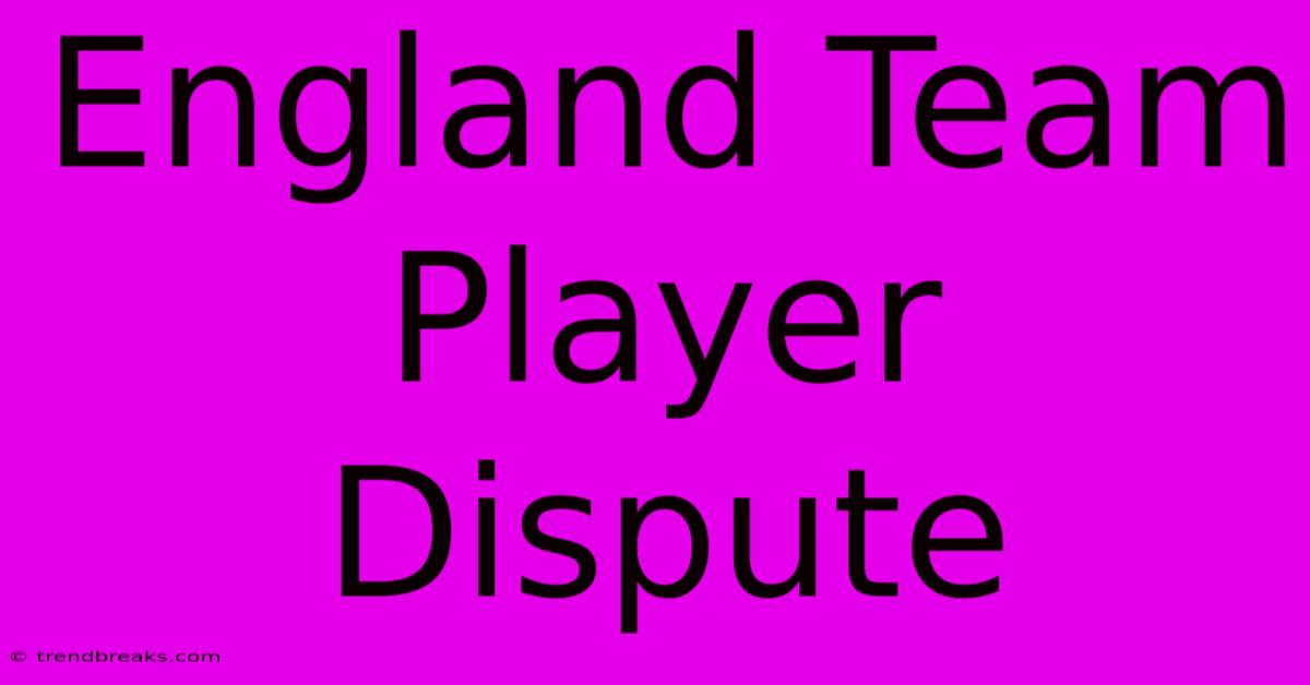 England Team Player Dispute