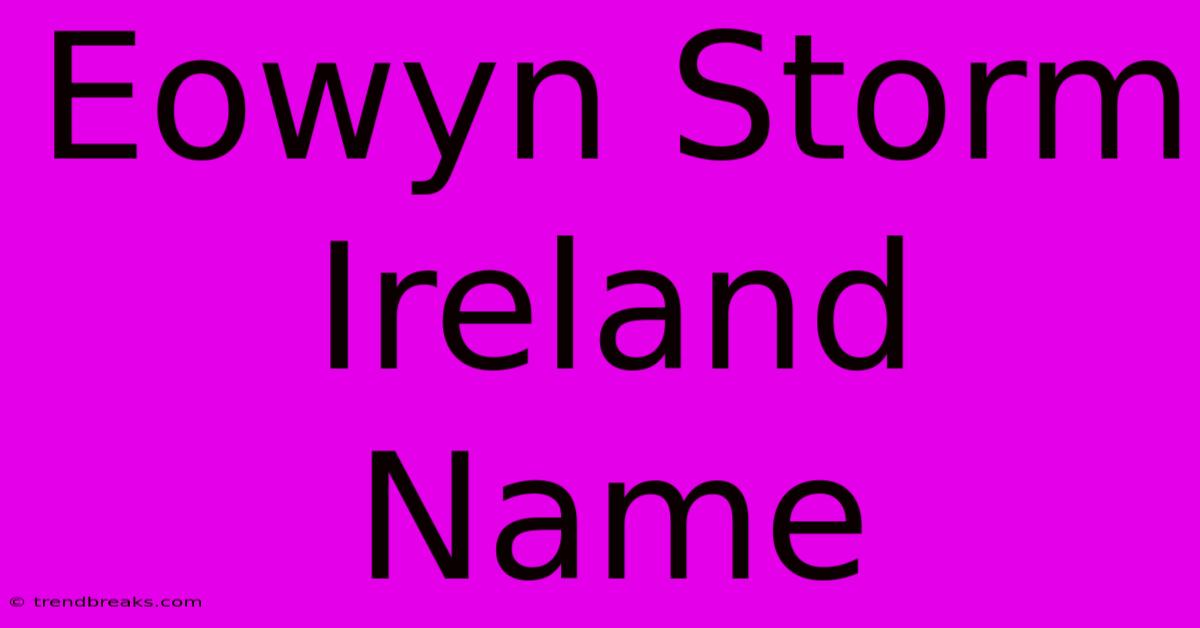 Eowyn Storm Ireland Name