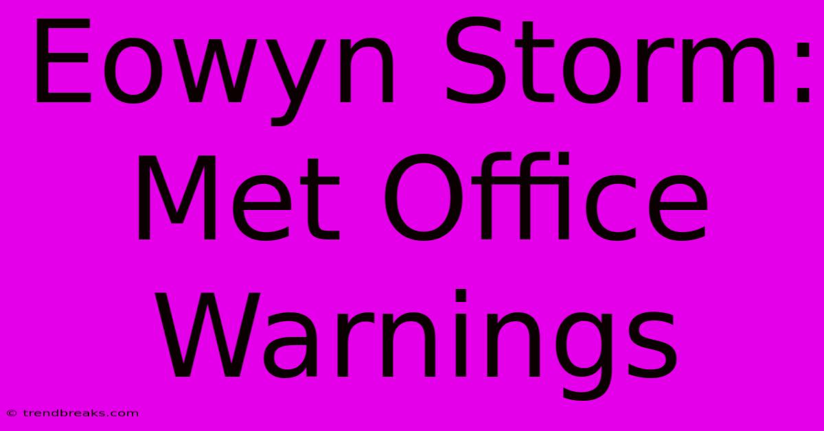 Eowyn Storm: Met Office Warnings