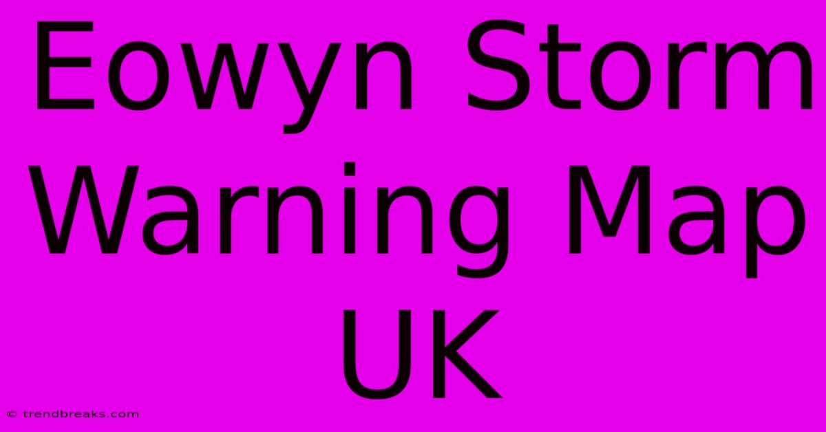 Eowyn Storm Warning Map UK