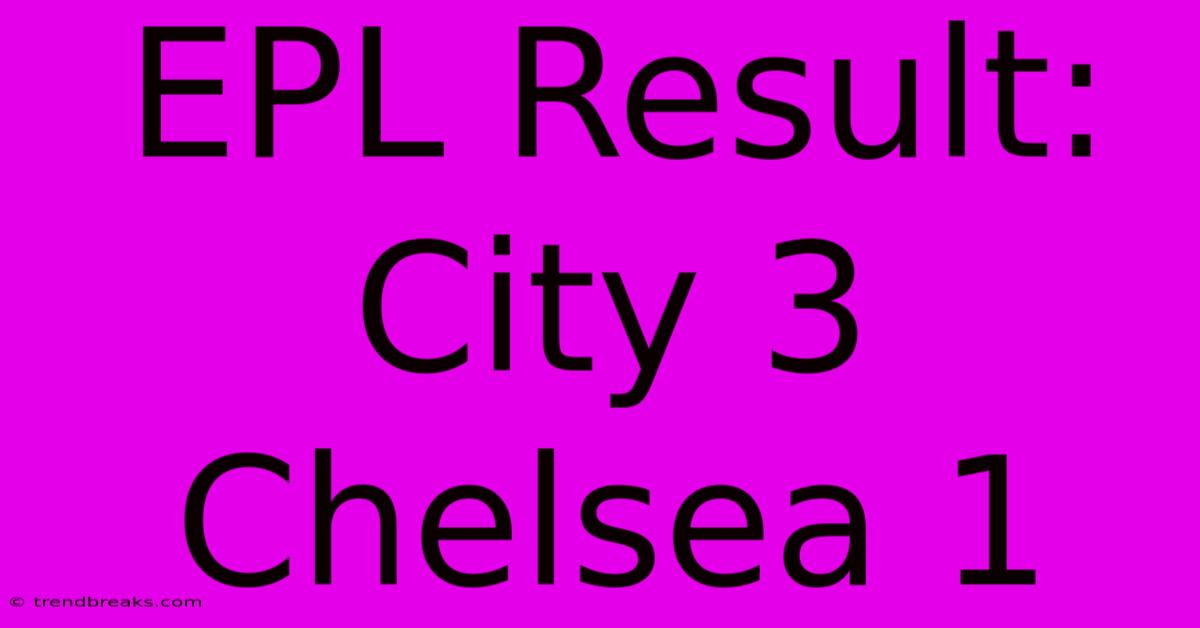 EPL Result: City 3 Chelsea 1