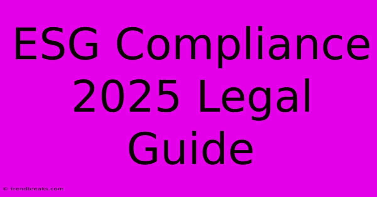 ESG Compliance 2025 Legal Guide