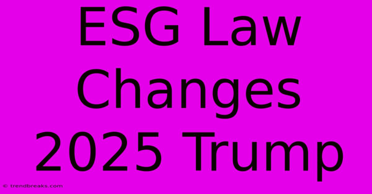 ESG Law Changes 2025 Trump