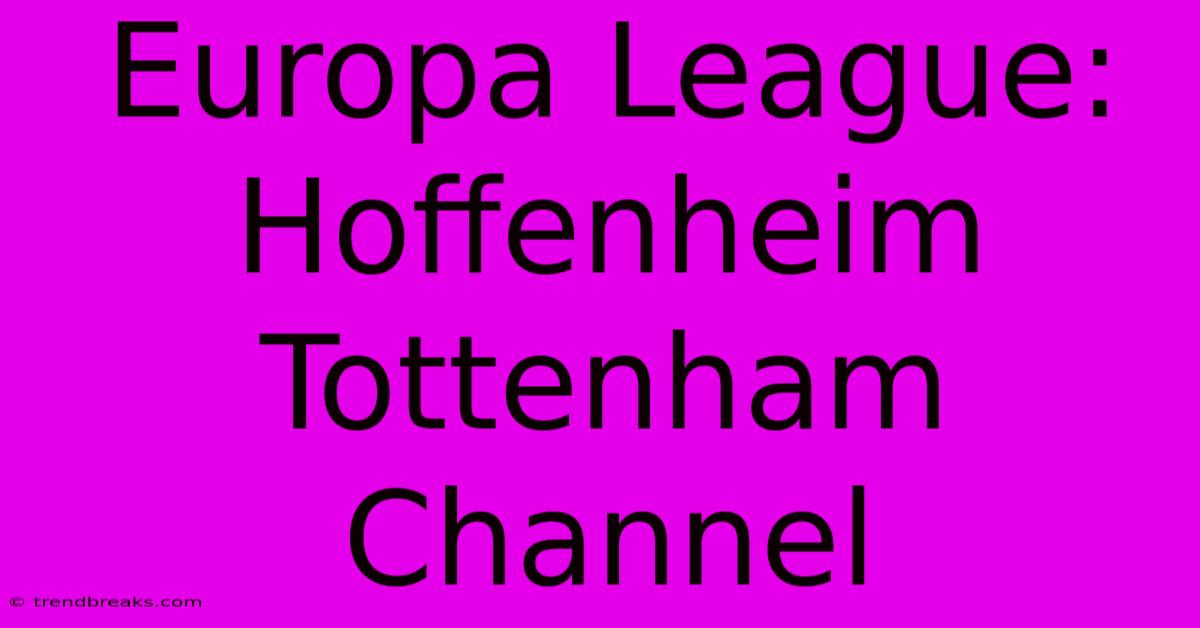 Europa League: Hoffenheim Tottenham Channel