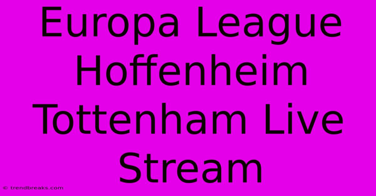 Europa League Hoffenheim Tottenham Live Stream