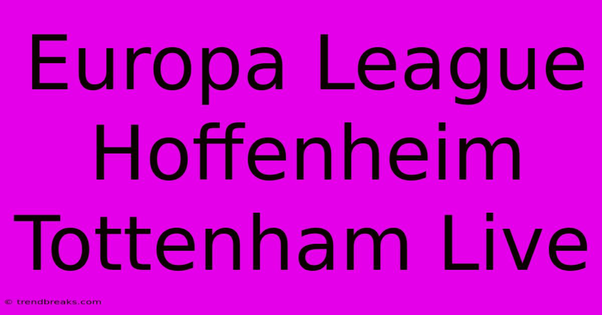 Europa League Hoffenheim Tottenham Live