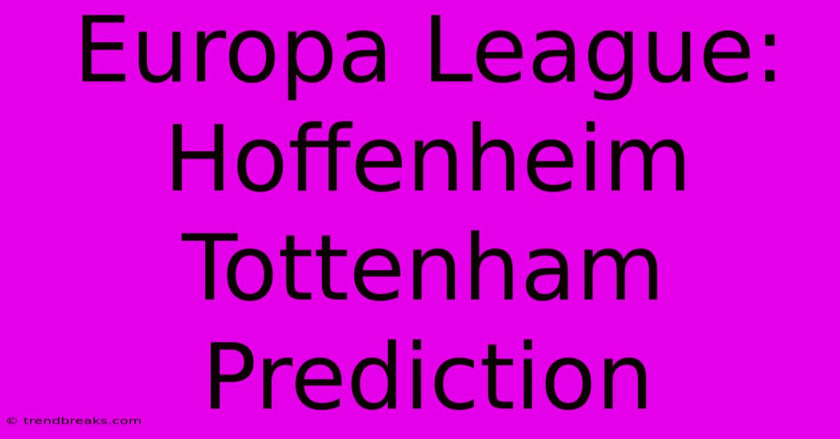 Europa League: Hoffenheim Tottenham Prediction