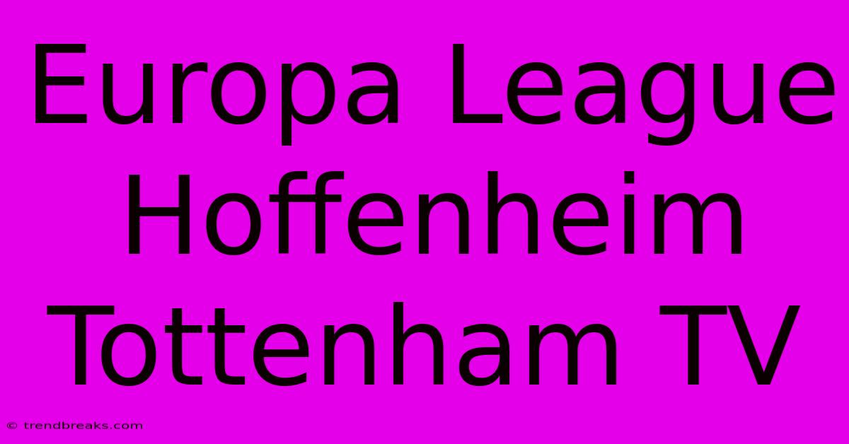 Europa League Hoffenheim Tottenham TV