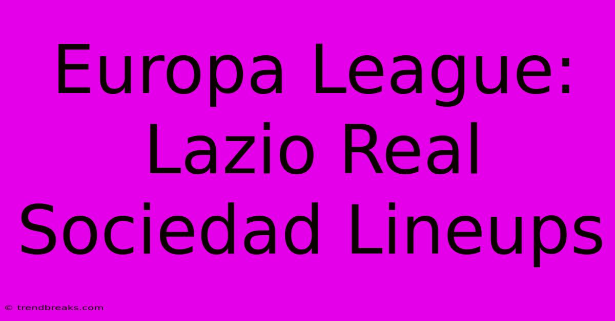 Europa League: Lazio Real Sociedad Lineups