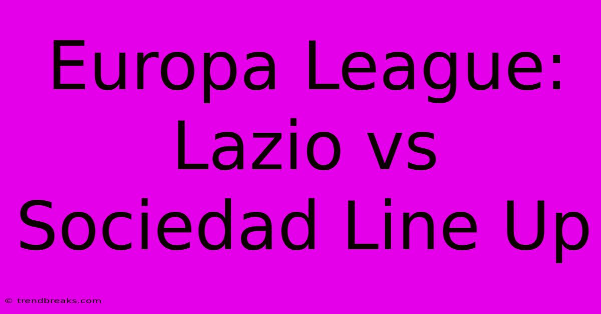 Europa League: Lazio Vs Sociedad Line Up