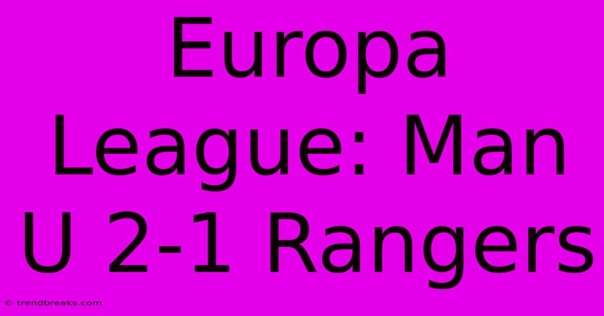 Europa League: Man U 2-1 Rangers