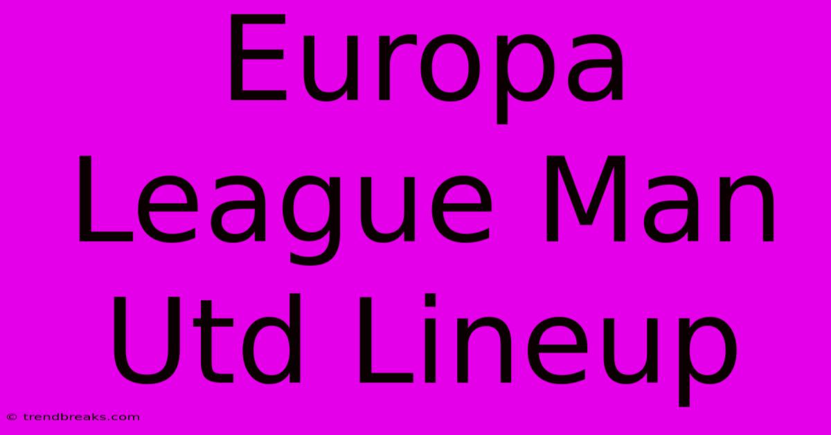 Europa League Man Utd Lineup