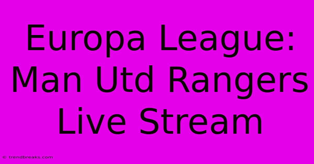 Europa League: Man Utd Rangers Live Stream