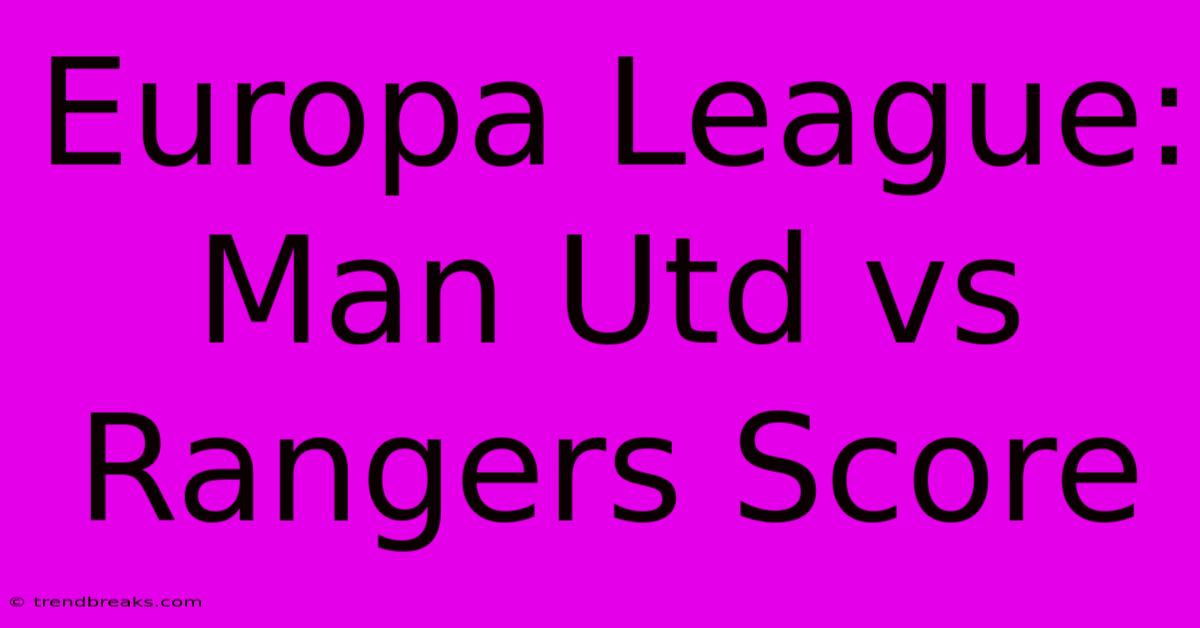 Europa League: Man Utd Vs Rangers Score