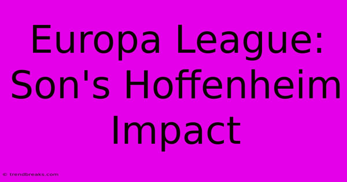 Europa League: Son's Hoffenheim Impact