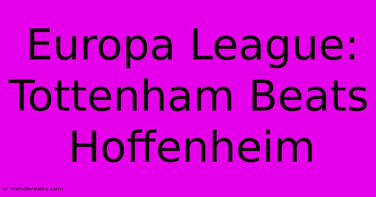 Europa League: Tottenham Beats Hoffenheim