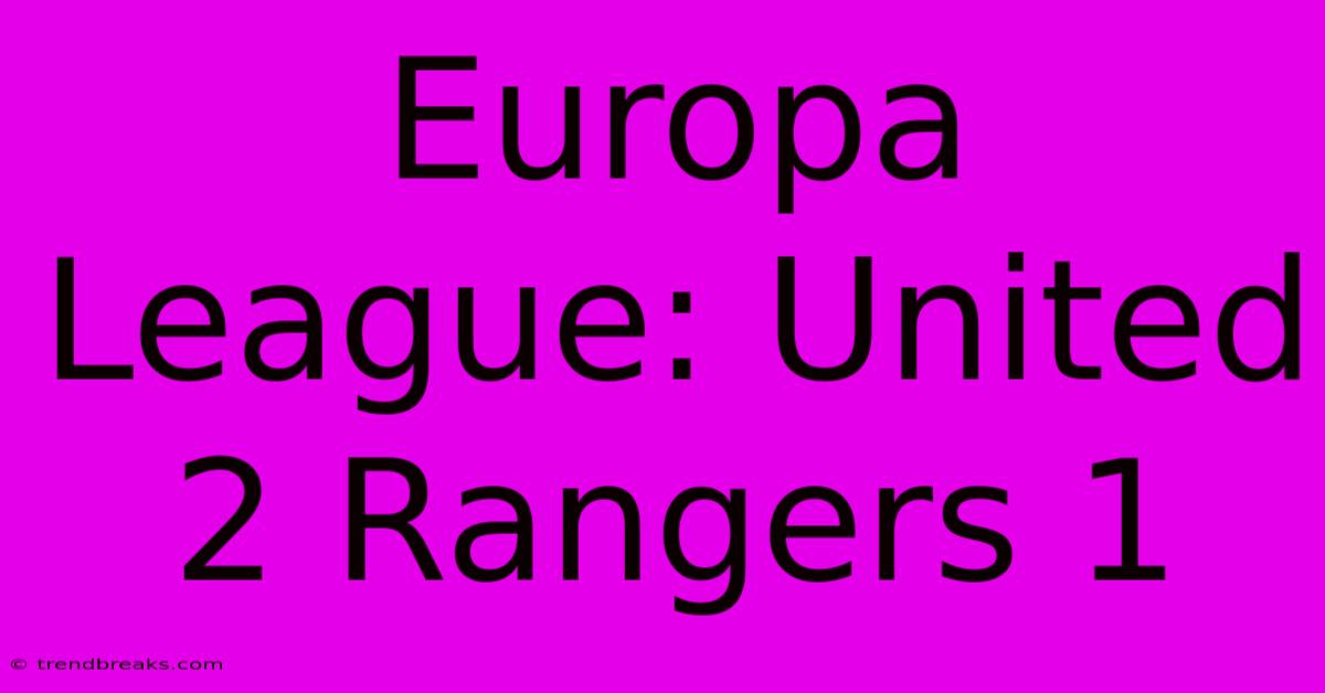 Europa League: United 2 Rangers 1