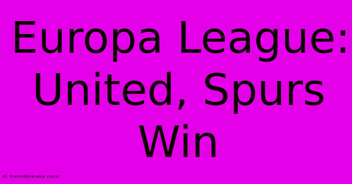 Europa League: United, Spurs Win