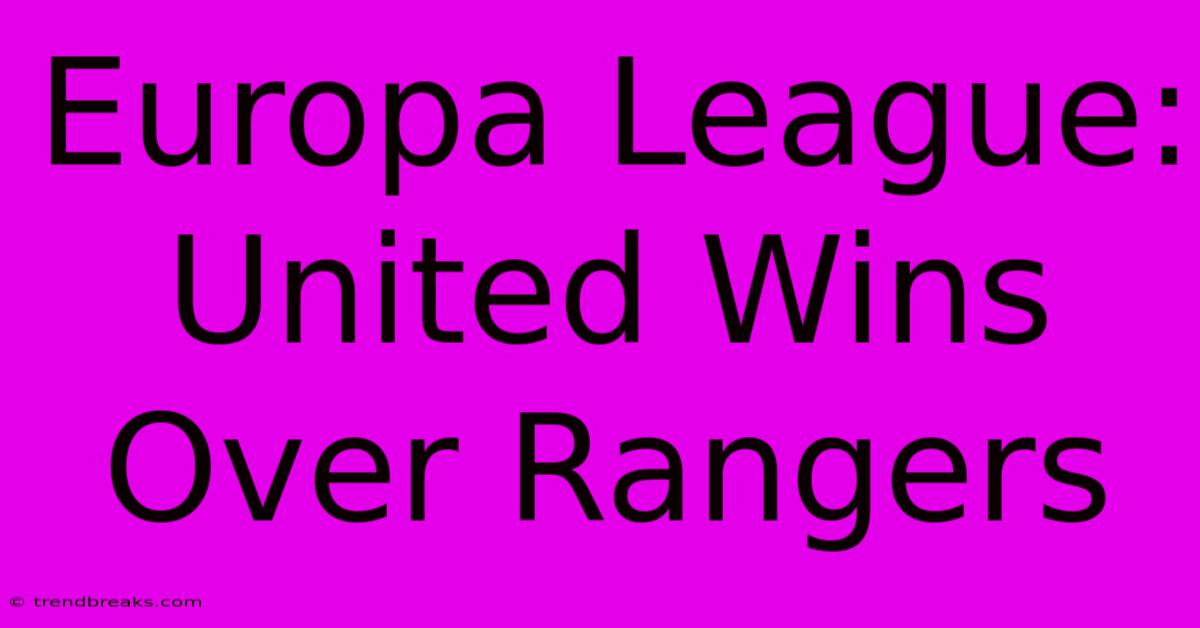 Europa League: United Wins Over Rangers