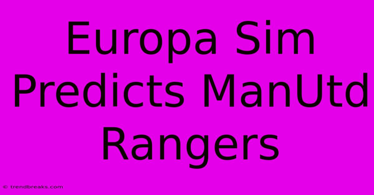 Europa Sim Predicts ManUtd Rangers