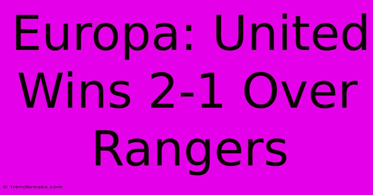 Europa: United Wins 2-1 Over Rangers