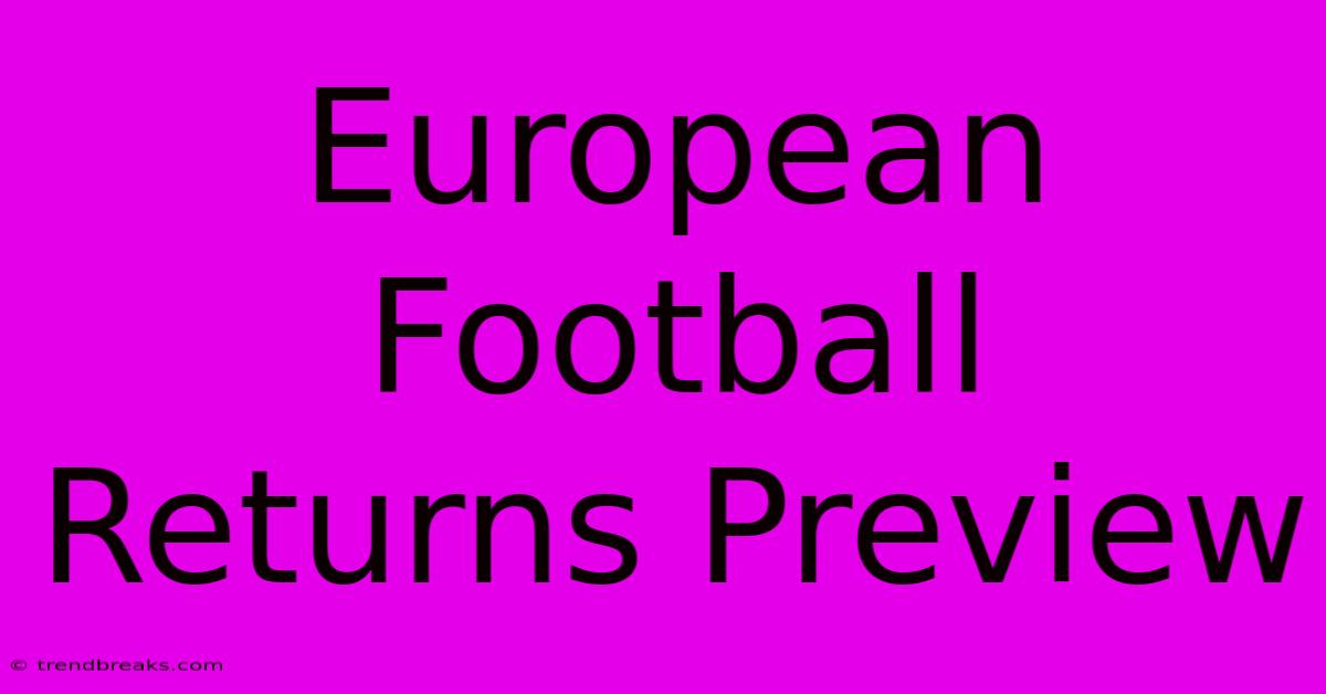 European Football Returns Preview