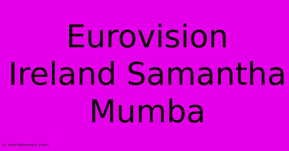 Eurovision Ireland Samantha Mumba