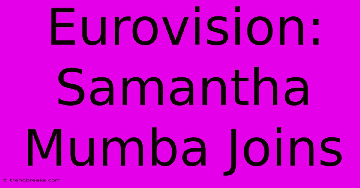 Eurovision: Samantha Mumba Joins