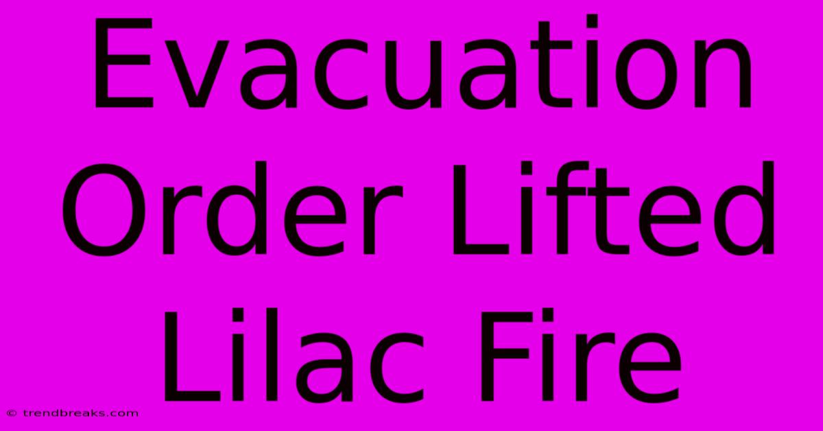 Evacuation Order Lifted Lilac Fire