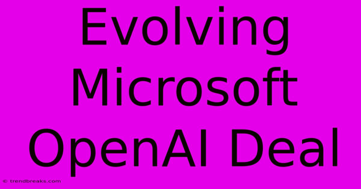 Evolving Microsoft OpenAI Deal