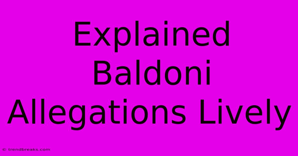 Explained Baldoni Allegations Lively