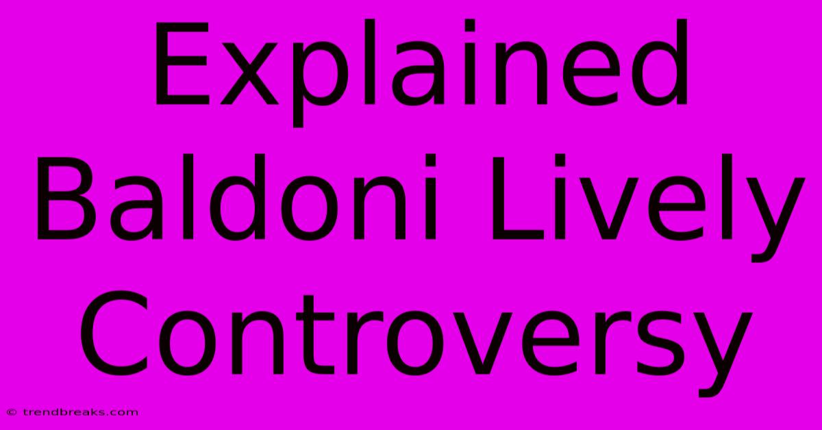 Explained Baldoni Lively Controversy