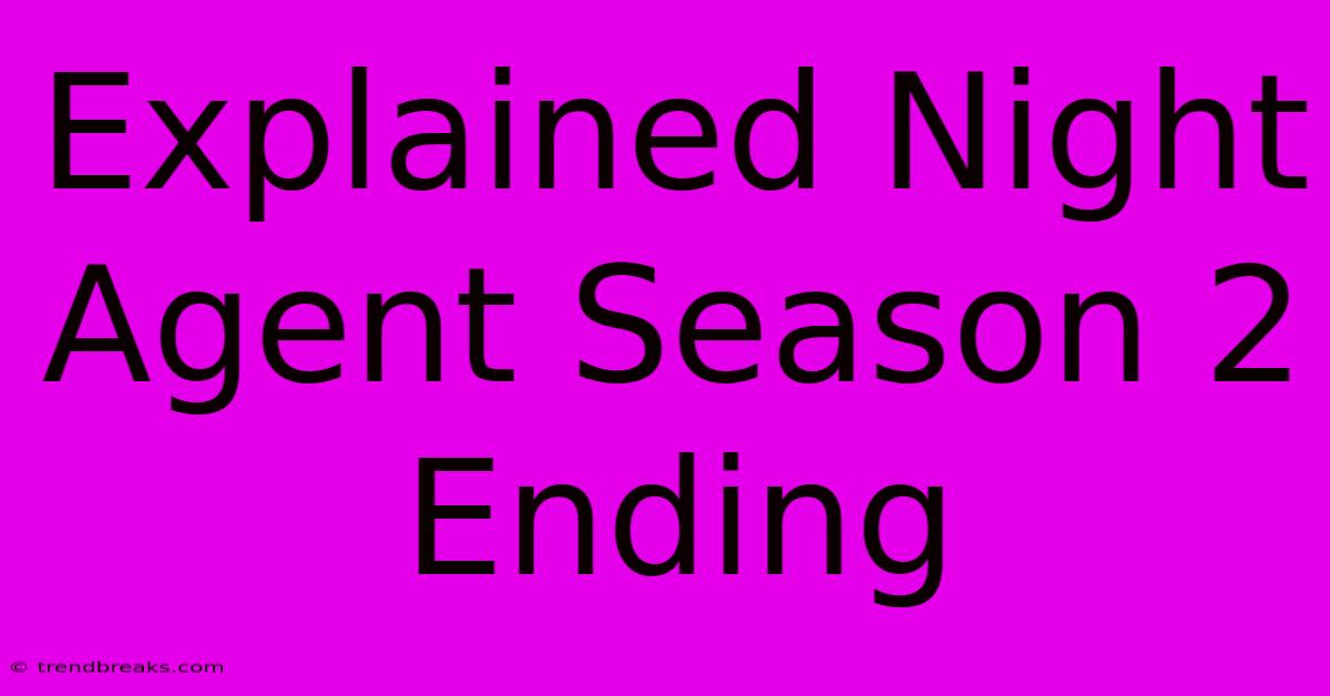 Explained Night Agent Season 2 Ending