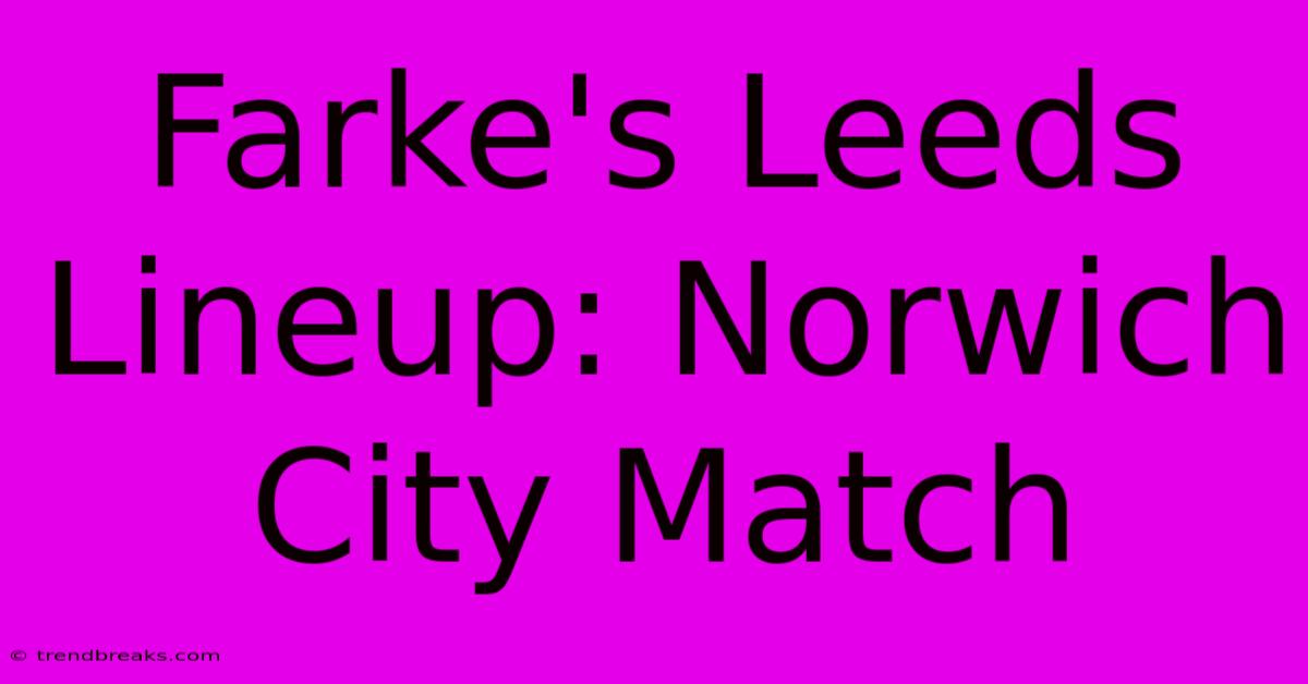 Farke's Leeds Lineup: Norwich City Match