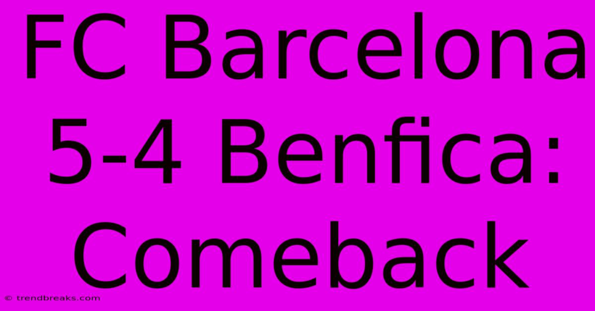 FC Barcelona 5-4 Benfica: Comeback