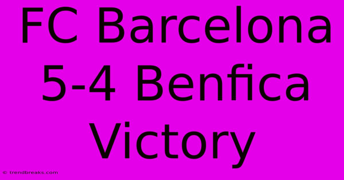 FC Barcelona 5-4 Benfica Victory