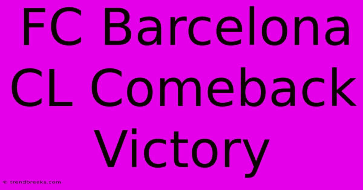 FC Barcelona CL Comeback Victory