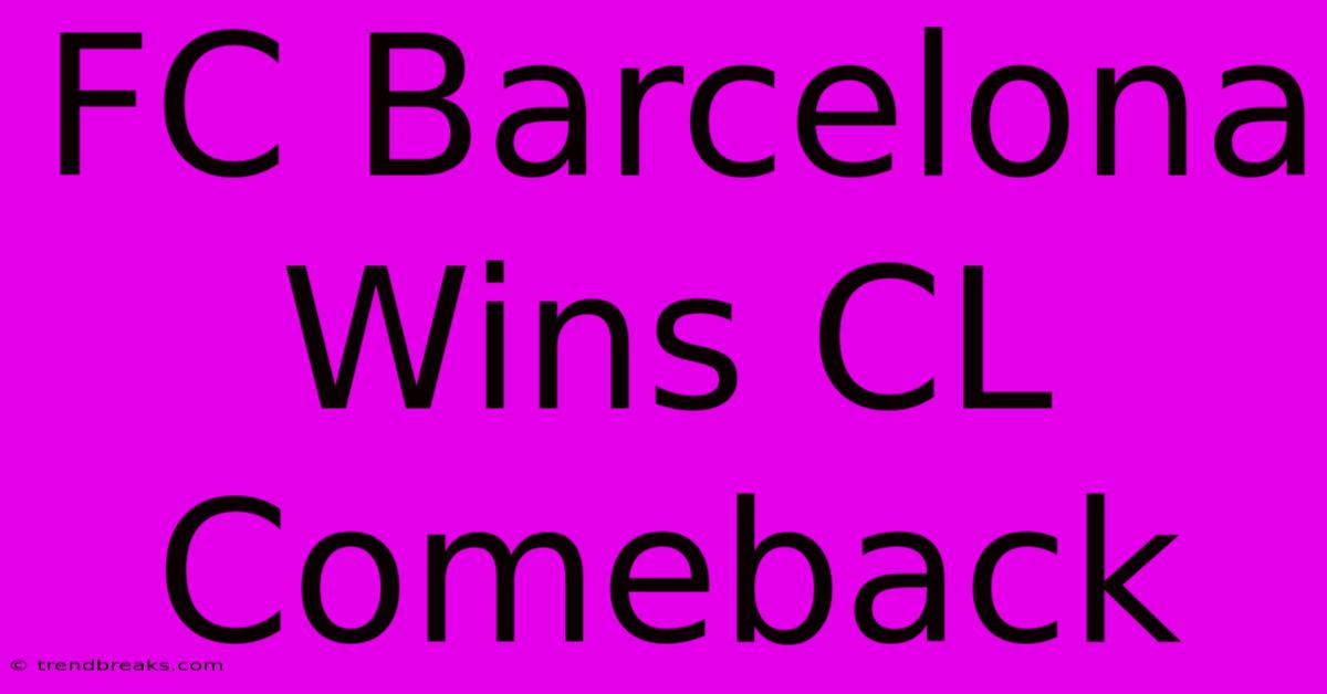 FC Barcelona Wins CL Comeback