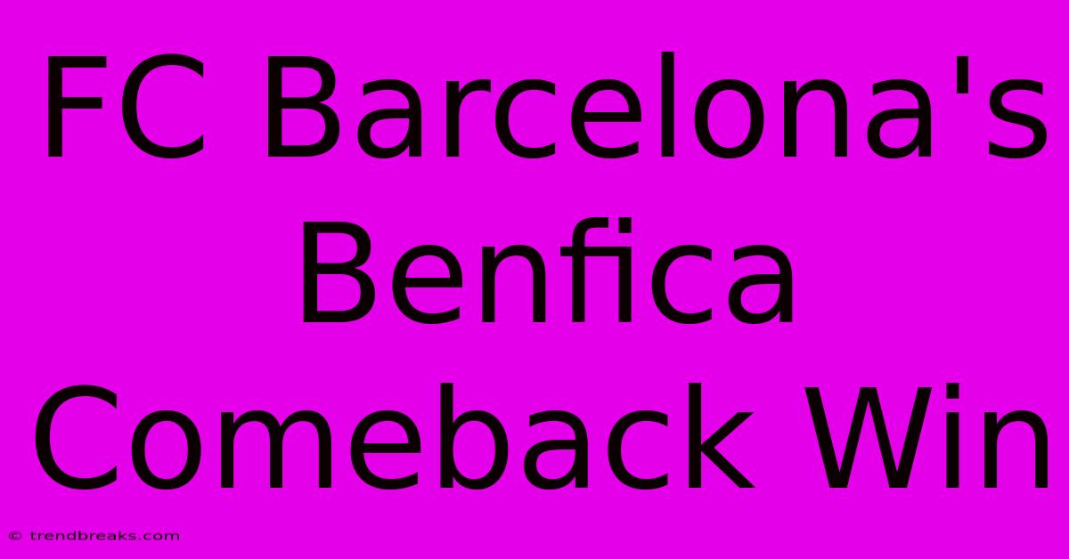 FC Barcelona's Benfica Comeback Win