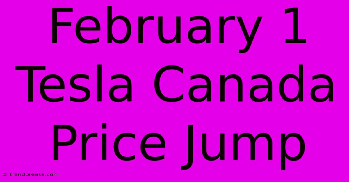 February 1 Tesla Canada Price Jump