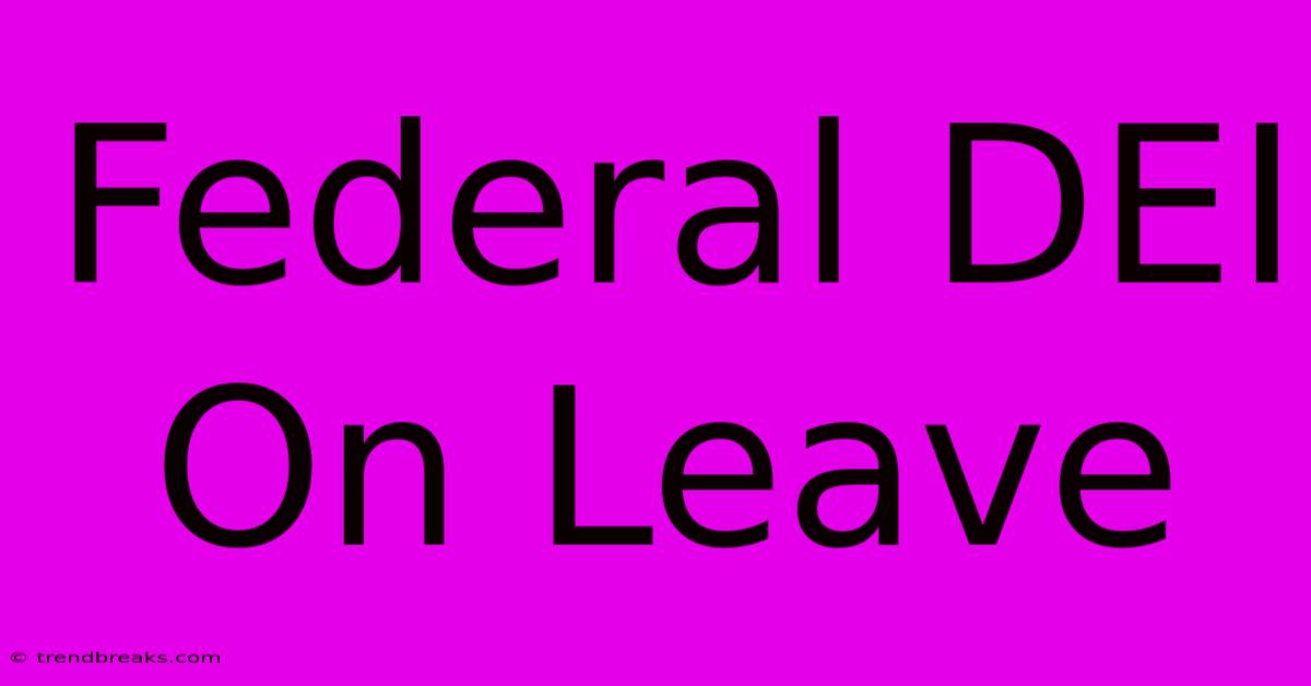 Federal DEI On Leave