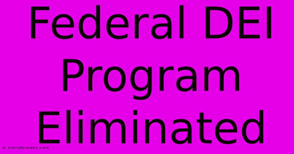 Federal DEI Program Eliminated 