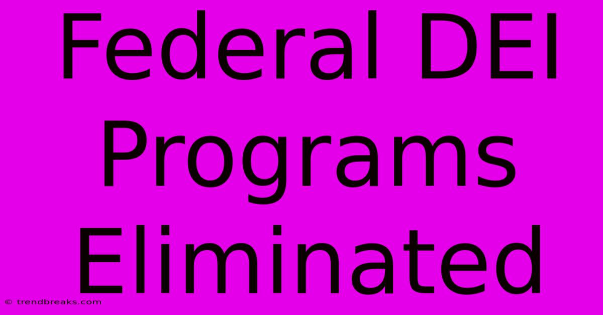 Federal DEI Programs Eliminated