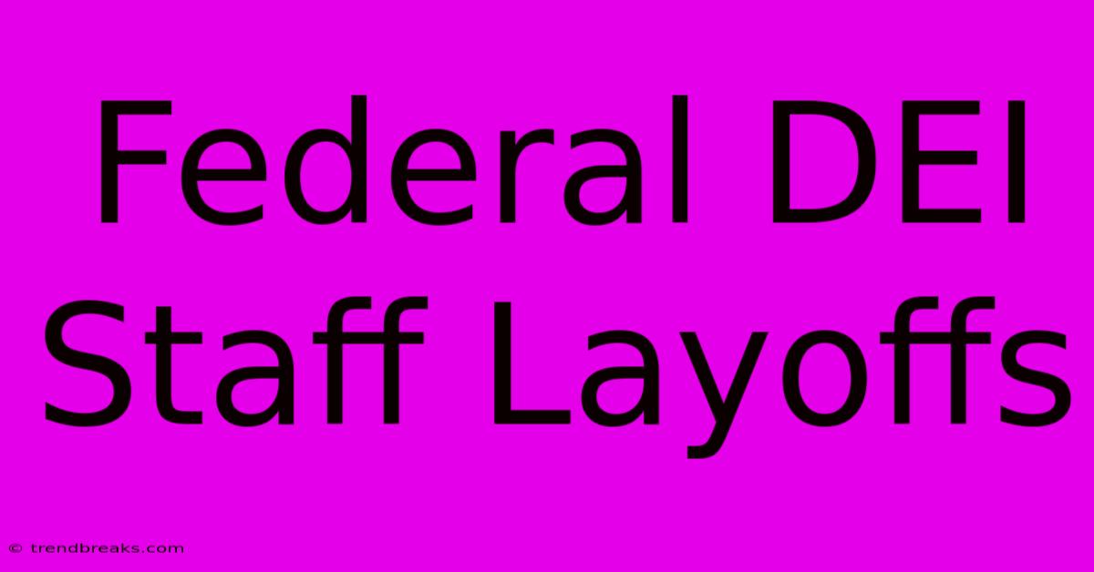 Federal DEI Staff Layoffs