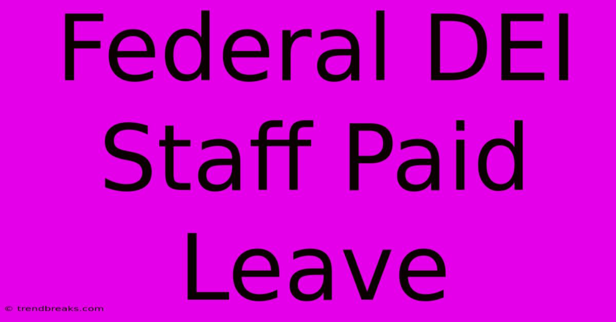 Federal DEI Staff Paid Leave