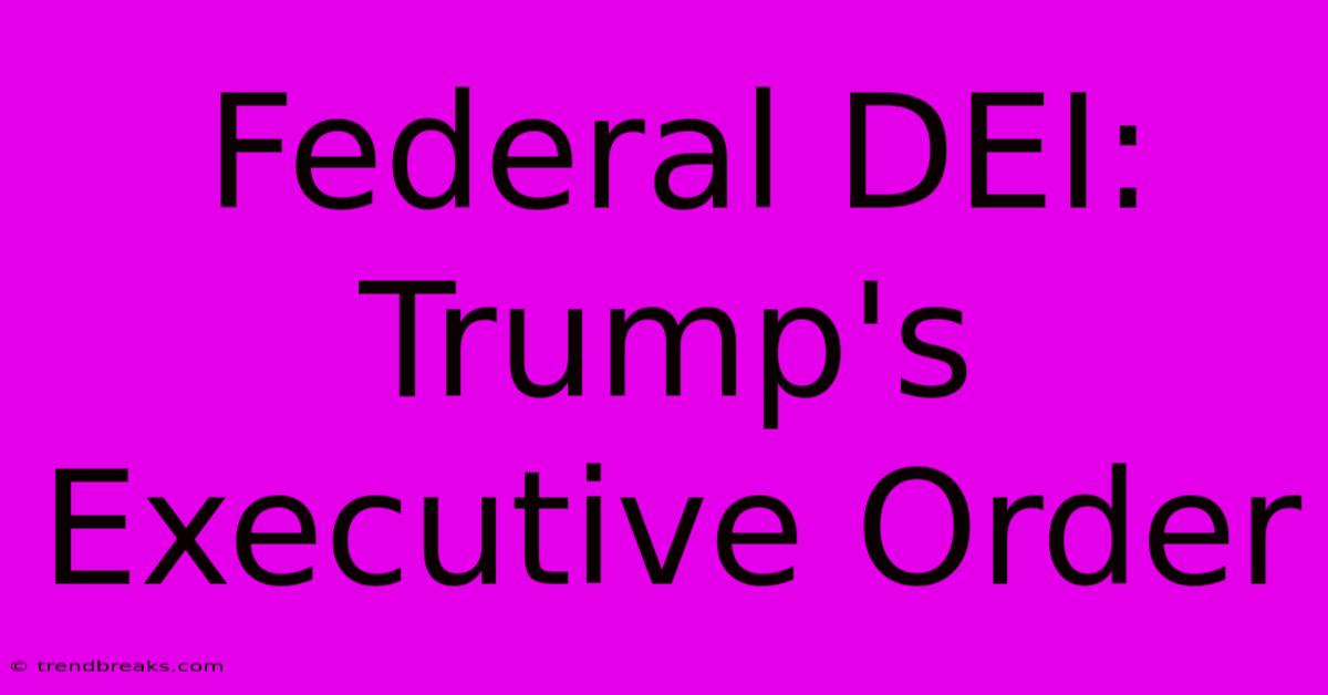 Federal DEI: Trump's Executive Order