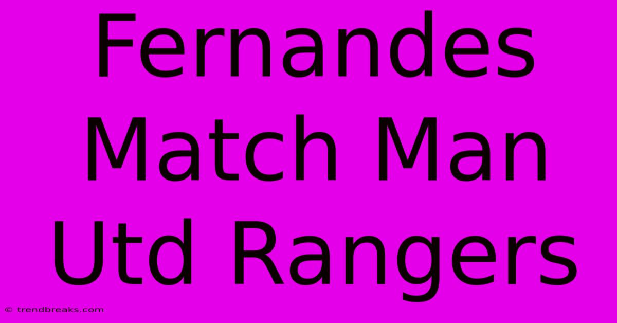 Fernandes Match Man Utd Rangers