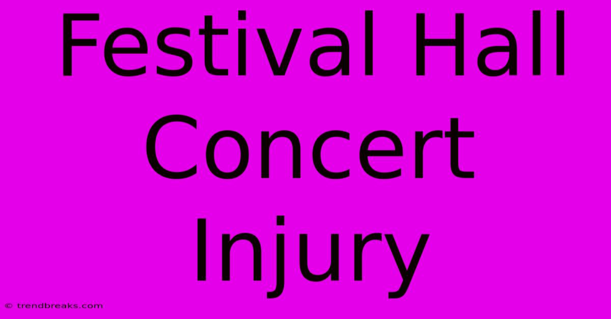 Festival Hall Concert Injury