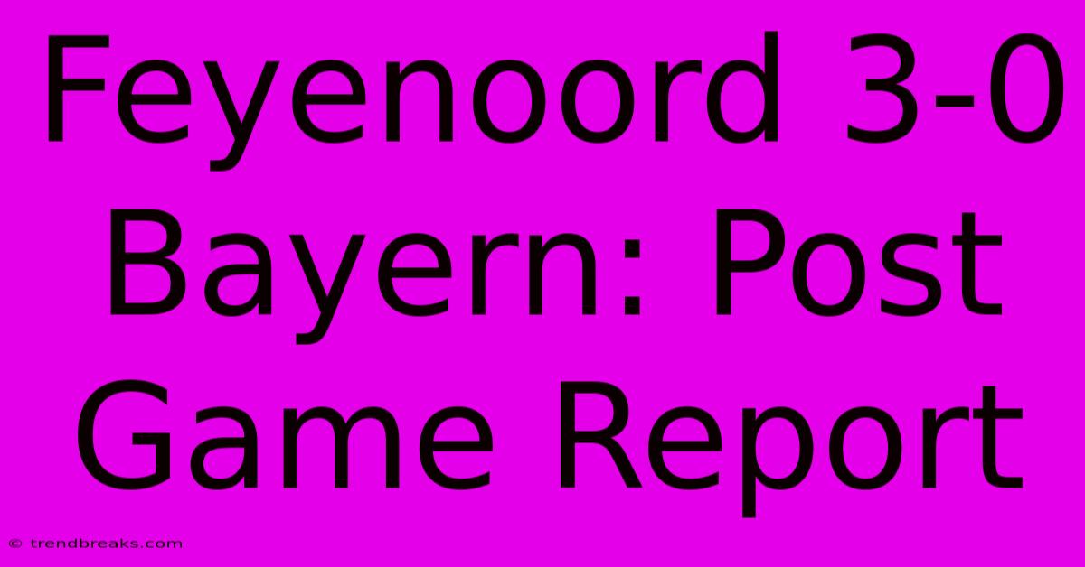 Feyenoord 3-0 Bayern: Post Game Report